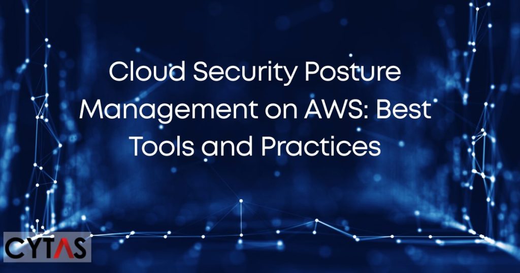 Cloud Security Posture Management on AWS Best Tools and Practices