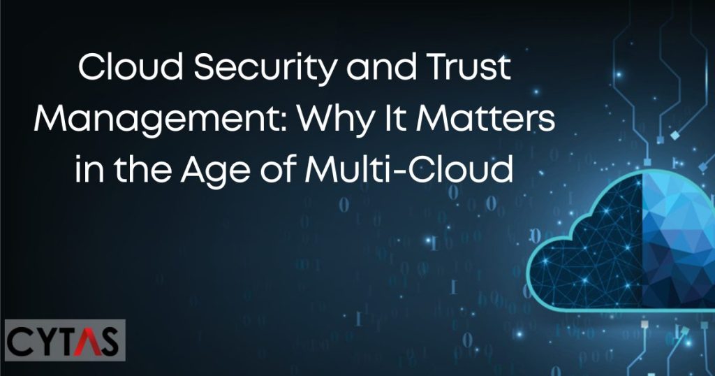 Cloud Security and Trust Management Why It Matters in the Age of Multi-Cloud