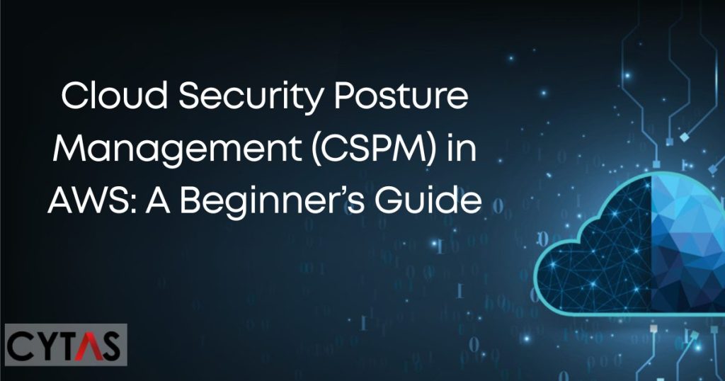 Cloud Security Posture Management (CSPM) in AWS: A Beginner’s Guide