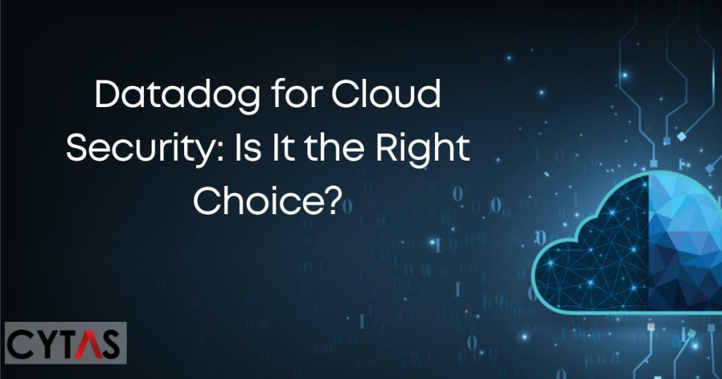 Datadog for Cloud Security Is It the Right Choice