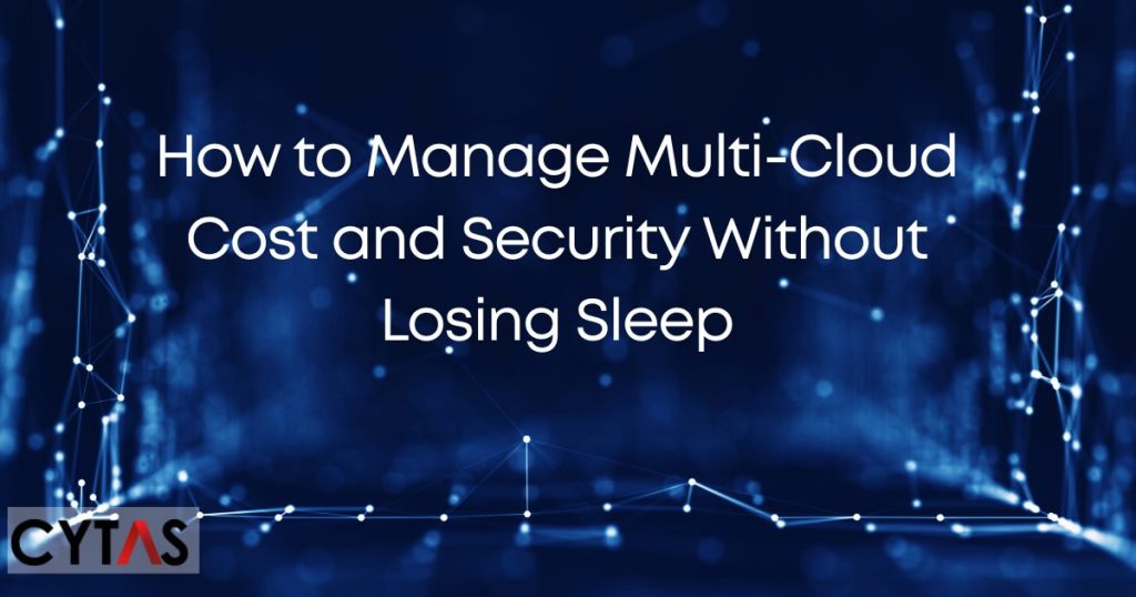 How to Manage Multi-Cloud Cost and Security Without Losing Sleep
