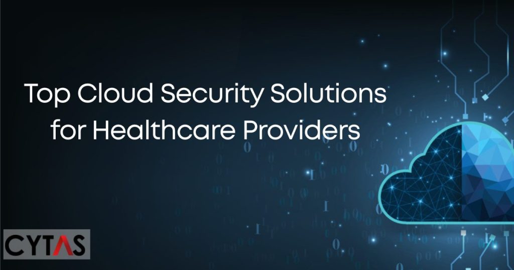Top Cloud Security Solutions for Healthcare Providers