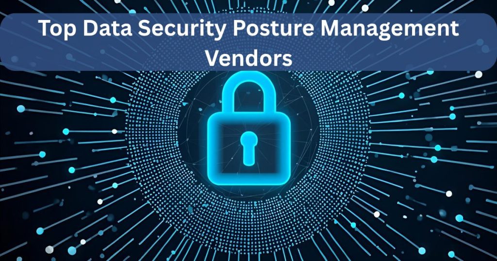 Top Data Security Posture Management Vendors
