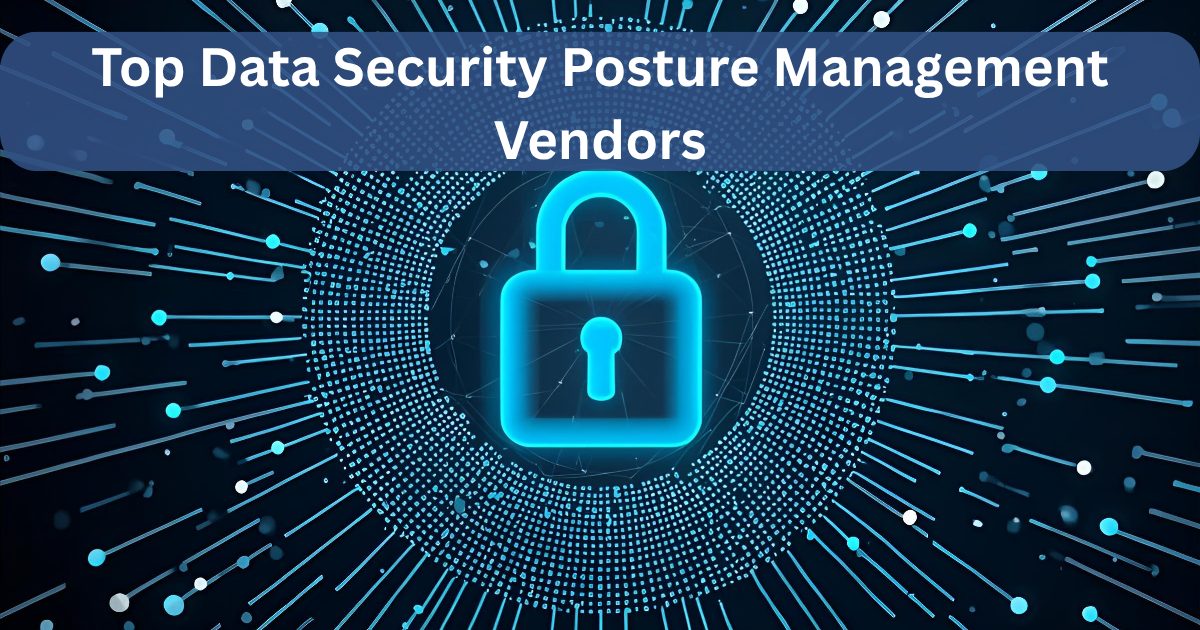 Top Data Security Posture Management Vendors