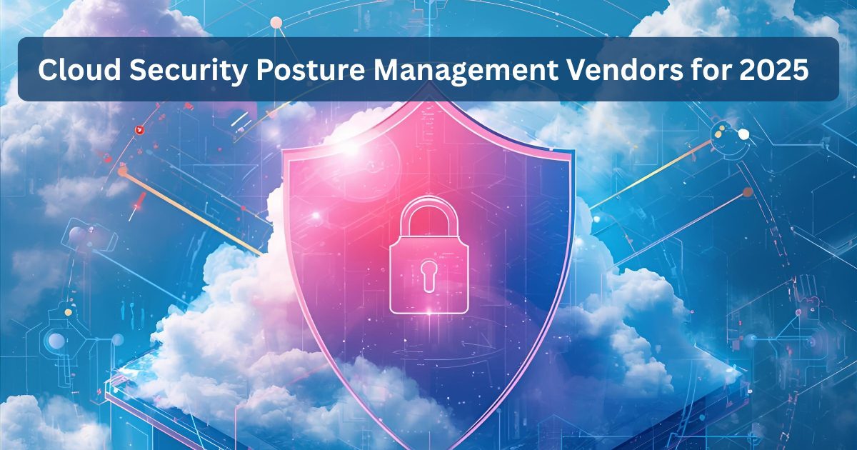 Cloud Security Posture Management Vendors for 2025