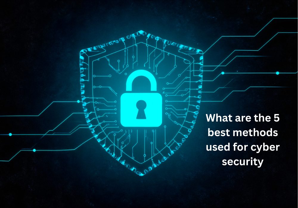 5 best methods used for cyber security